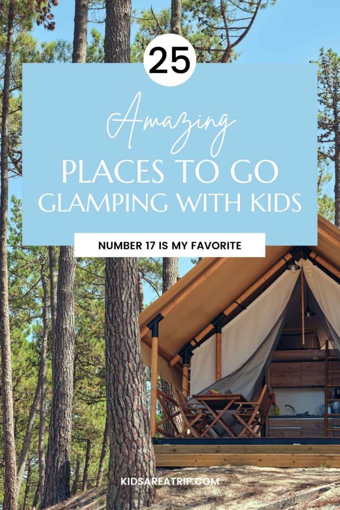 25 Amazing Places to Go Glamping with Kids - Kids Are A Trip